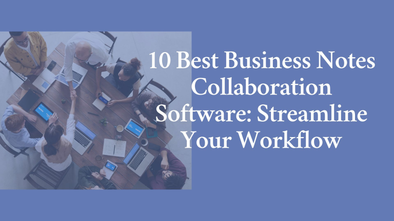 10 Best Business Notes Collaboration Software: Streamline Your Workflow