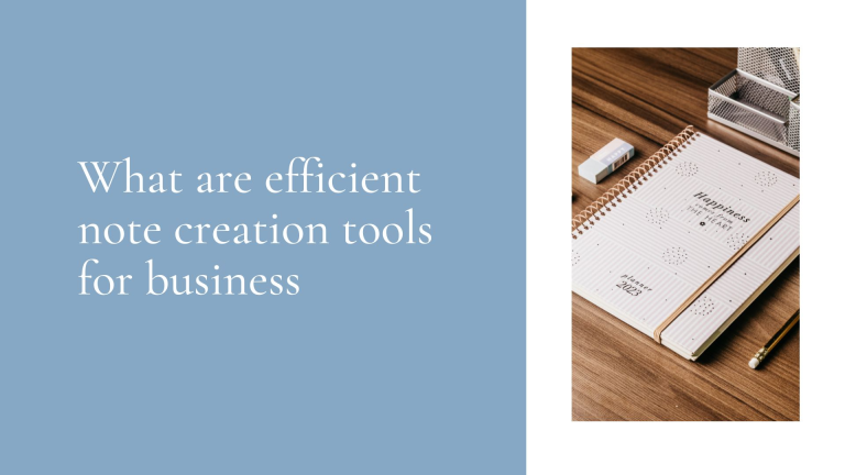 What are efficient note creation tools for business